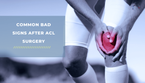Common Bad Signs After ACL Surgery