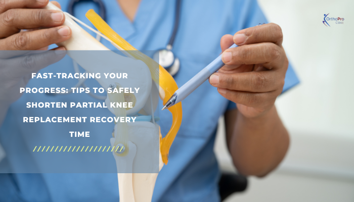 Fast-tracking your progress_ Tips to safely shorten partial knee replacement recovery time